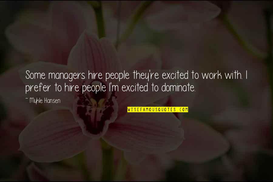 Birinin Sizden Quotes By Mykle Hansen: Some managers hire people they're excited to work
