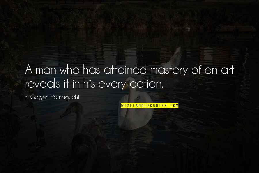 Birisine Nasil Quotes By Gogen Yamaguchi: A man who has attained mastery of an Birisine Nasil Quotes By Gogen Yamaguchi: A man who has attained mastery of an