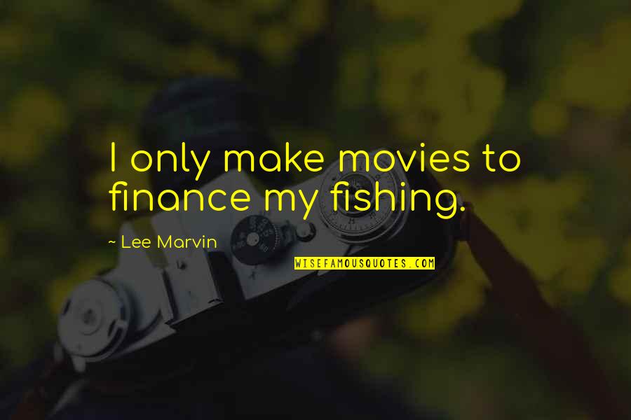 Birisine Nasil Quotes By Lee Marvin: I only make movies to finance my fishing. Birisine Nasil Quotes By Lee Marvin: I only make movies to finance my fishing.