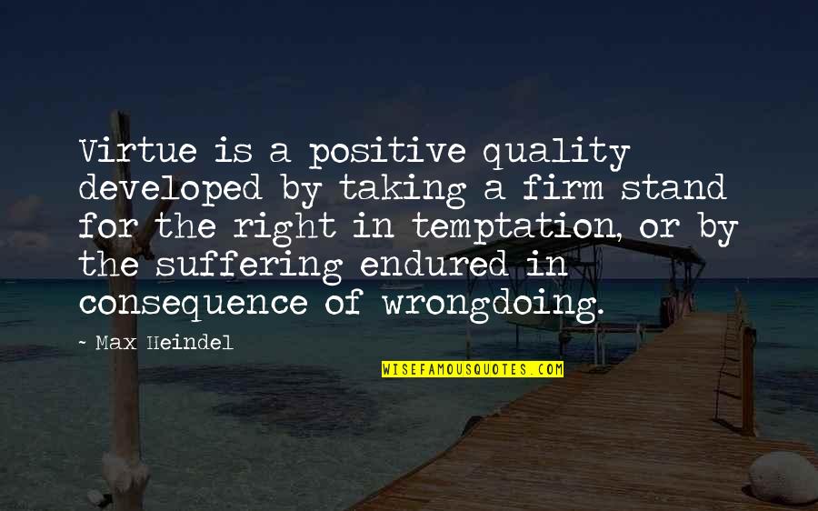 Birisine Nasil Quotes By Max Heindel: Virtue is a positive quality developed by taking Birisine Nasil Quotes By Max Heindel: Virtue is a positive quality developed by taking