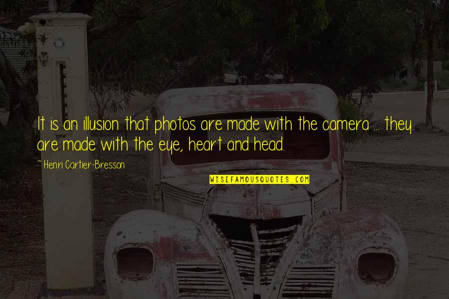 Birisini Quotes By Henri Cartier-Bresson: It is an illusion that photos are made Birisini Quotes By Henri Cartier-Bresson: It is an illusion that photos are made