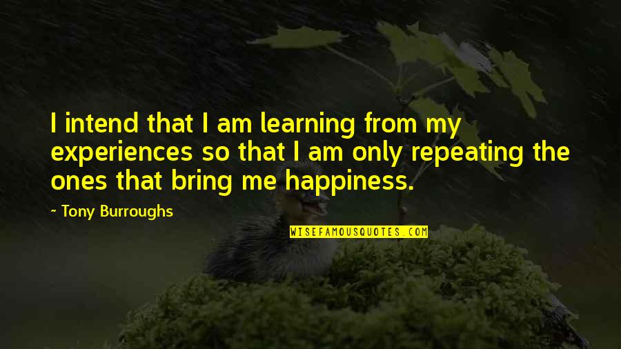 Birisini Quotes By Tony Burroughs: I intend that I am learning from my Birisini Quotes By Tony Burroughs: I intend that I am learning from my