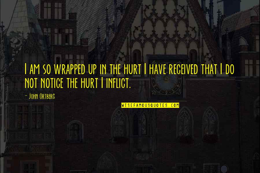 Birisinin Sizden Quotes By John Ortberg: I am so wrapped up in the hurt Birisinin Sizden Quotes By John Ortberg: I am so wrapped up in the hurt