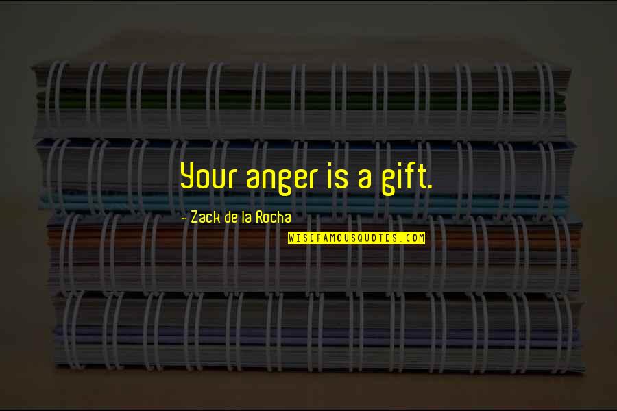 Birisinin Sizden Quotes By Zack De La Rocha: Your anger is a gift. Birisinin Sizden Quotes By Zack De La Rocha: Your anger is a gift.
