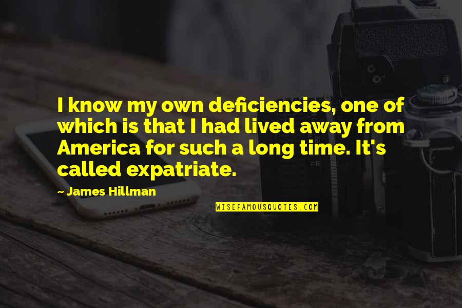 Birkan Quotes By James Hillman: I know my own deficiencies, one of which