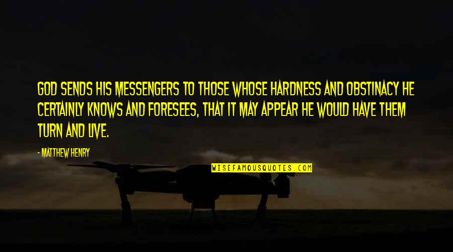 Birkeland Current Quotes By Matthew Henry: God sends his messengers to those whose hardness Birkeland Current Quotes By Matthew Henry: God sends his messengers to those whose hardness