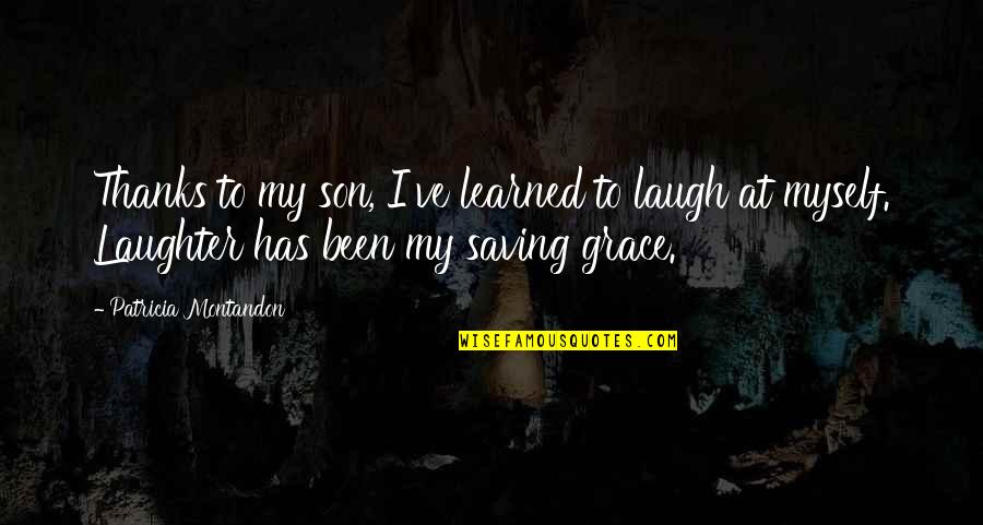 Birken Quotes By Patricia Montandon: Thanks to my son, I've learned to laugh