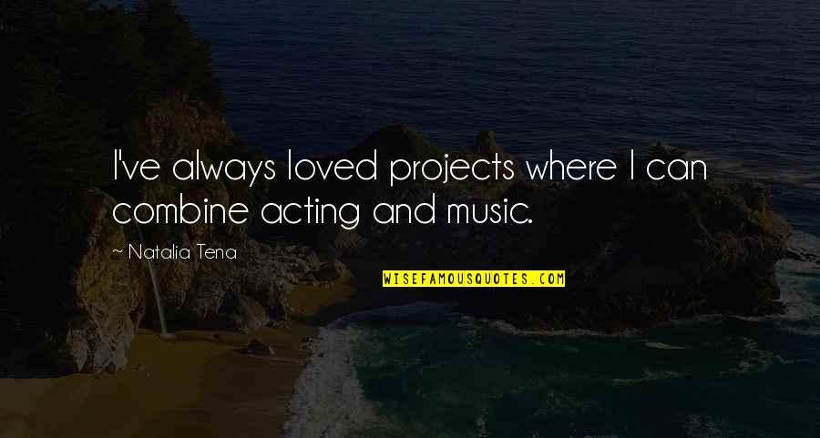 Birkenbach Shoes Quotes By Natalia Tena: I've always loved projects where I can combine