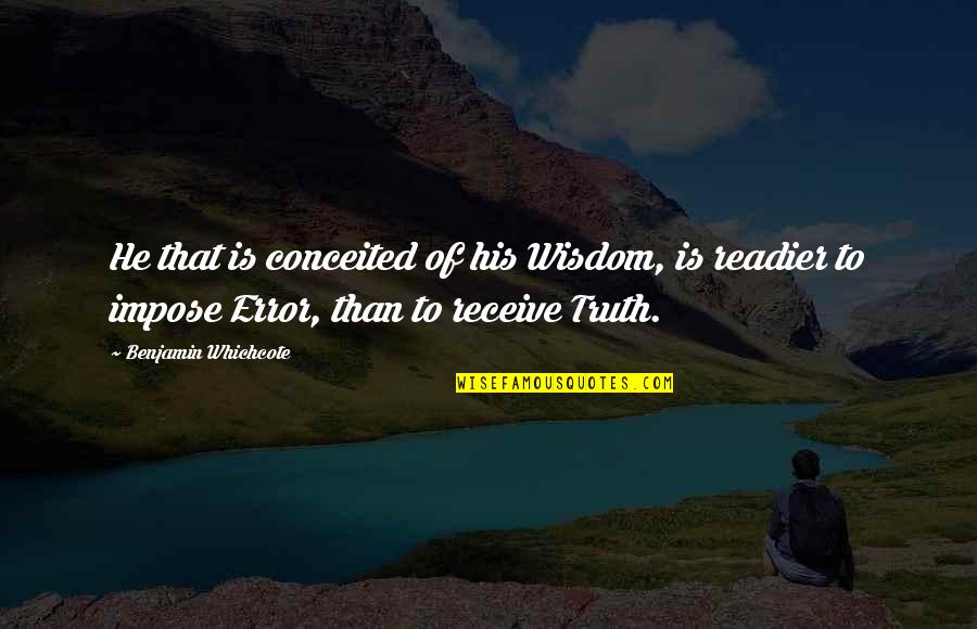Birkenbeul Quotes By Benjamin Whichcote: He that is conceited of his Wisdom, is Birkenbeul Quotes By Benjamin Whichcote: He that is conceited of his Wisdom, is