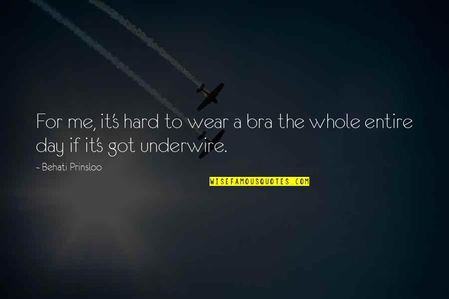 Birkenhead Drill Quotes By Behati Prinsloo: For me, it's hard to wear a bra