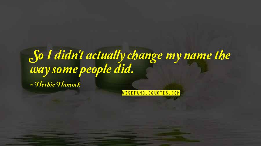 Birker D Bibliotek Quotes By Herbie Hancock: So I didn't actually change my name the