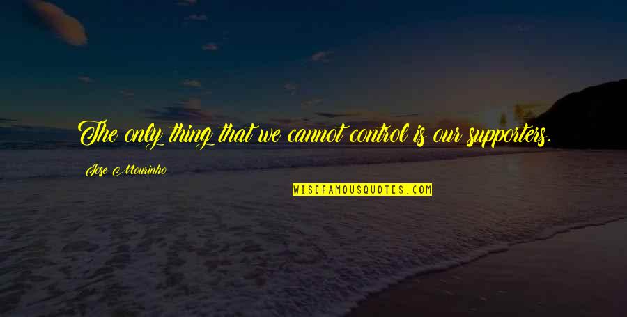 Birker D Bibliotek Quotes By Jose Mourinho: The only thing that we cannot control is