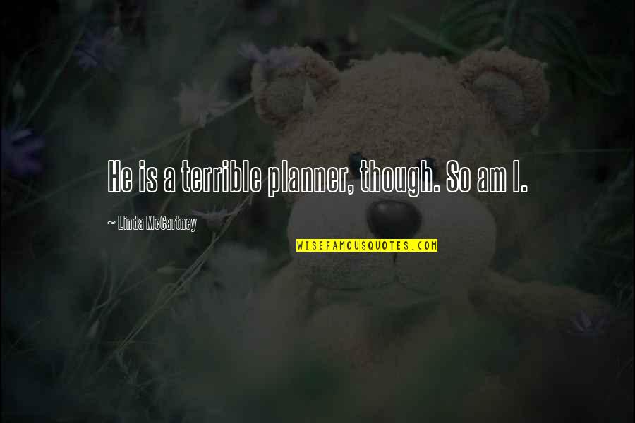 Birker D Bibliotek Quotes By Linda McCartney: He is a terrible planner, though. So am