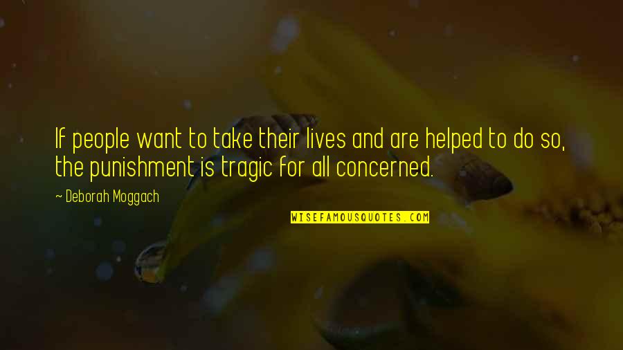 Birker D Kirke Quotes By Deborah Moggach: If people want to take their lives and Birker D Kirke Quotes By Deborah Moggach: If people want to take their lives and