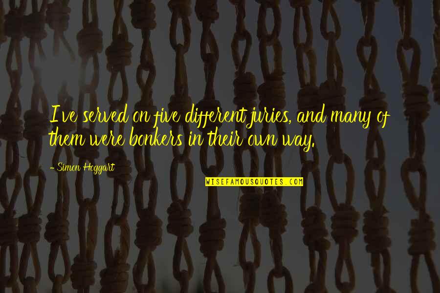 Birker D Kirke Quotes By Simon Hoggart: I've served on five different juries, and many Birker D Kirke Quotes By Simon Hoggart: I've served on five different juries, and many