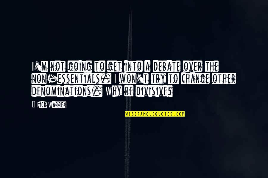 Birkerod Gymnasium Quotes By Rick Warren: I'm not going to get into a debate