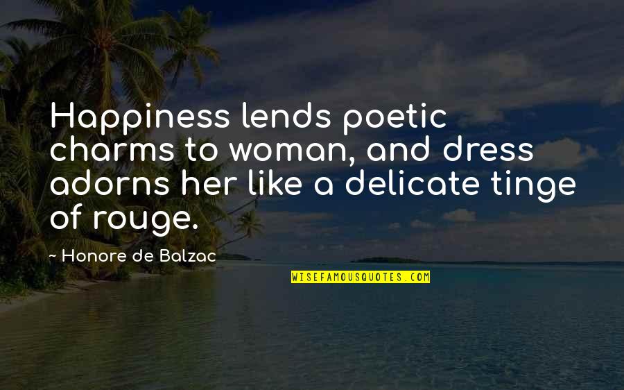 Birkett Mills Quotes By Honore De Balzac: Happiness lends poetic charms to woman, and dress