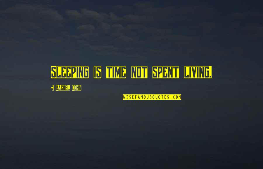 Birkhoff Polytope Quotes By Rachel Cohn: Sleeping is time not spent living. Birkhoff Polytope Quotes By Rachel Cohn: Sleeping is time not spent living.