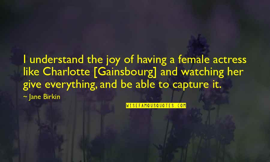 Birkin Quotes By Jane Birkin: I understand the joy of having a female
