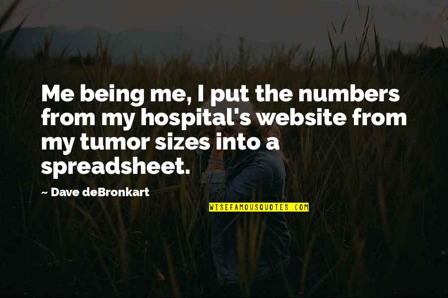 Birkinshaw Rd Quotes By Dave DeBronkart: Me being me, I put the numbers from Birkinshaw Rd Quotes By Dave DeBronkart: Me being me, I put the numbers from