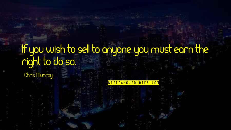 Birla Quotes By Chris Murray: If you wish to sell to anyone you