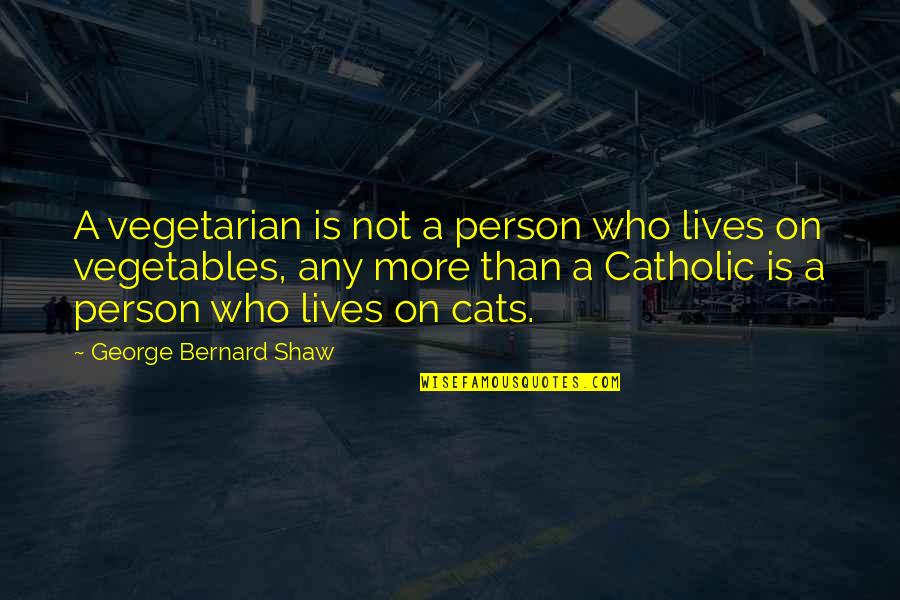 Birla Quotes By George Bernard Shaw: A vegetarian is not a person who lives