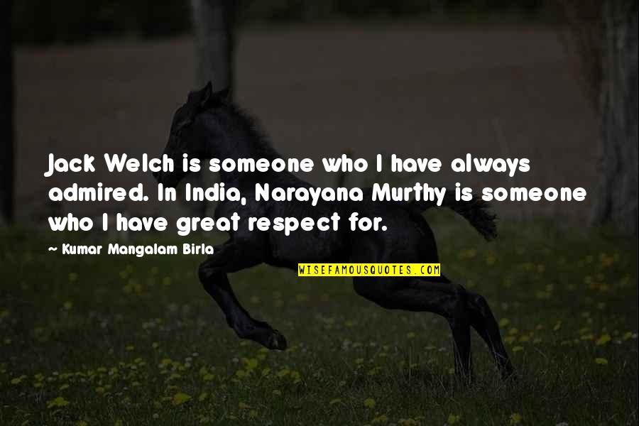 Birla Quotes By Kumar Mangalam Birla: Jack Welch is someone who I have always
