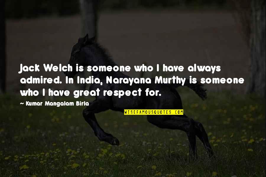 Birla Quotes By Kumar Mangalam Birla: Jack Welch is someone who I have always Birla Quotes By Kumar Mangalam Birla: Jack Welch is someone who I have always
