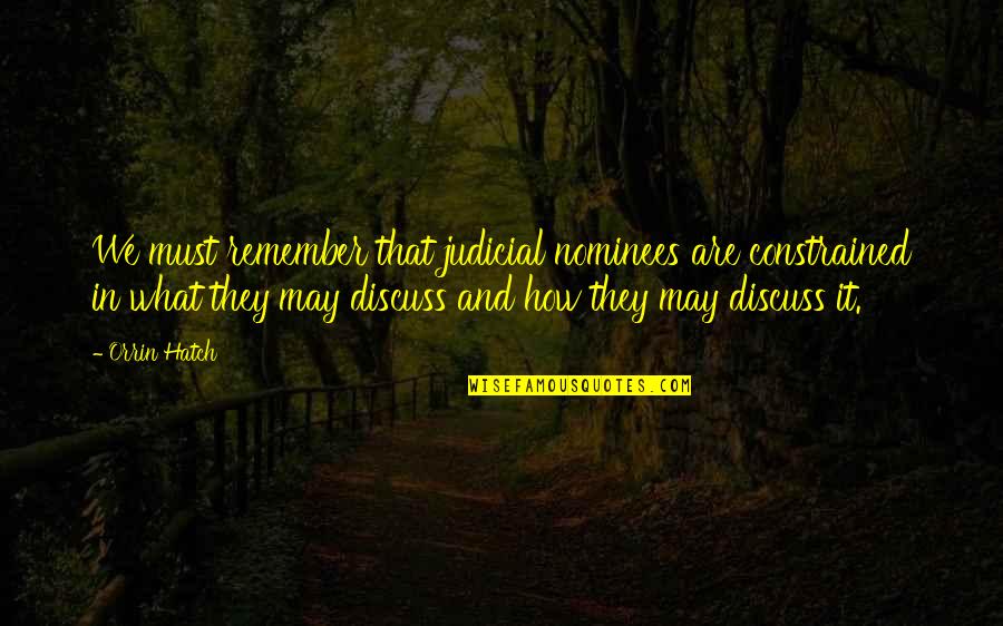 Birlant Quotes By Orrin Hatch: We must remember that judicial nominees are constrained