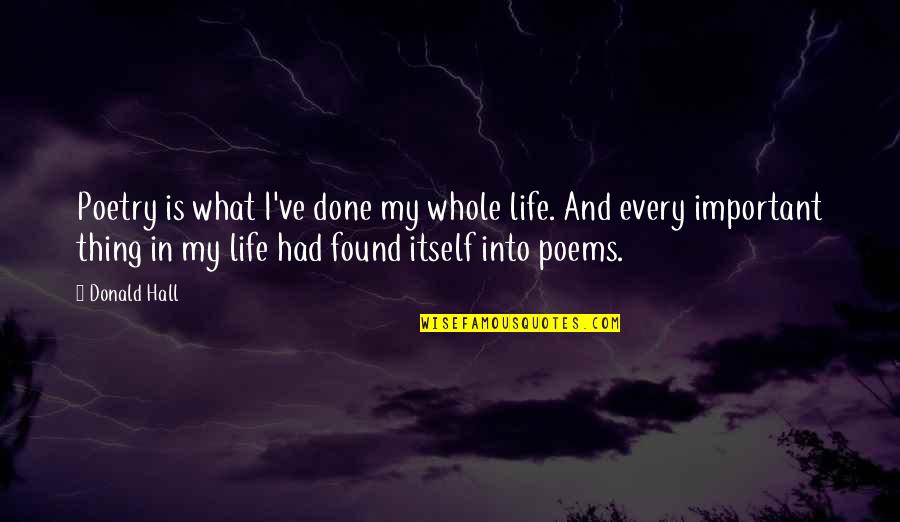 Birlants Quotes By Donald Hall: Poetry is what I've done my whole life.