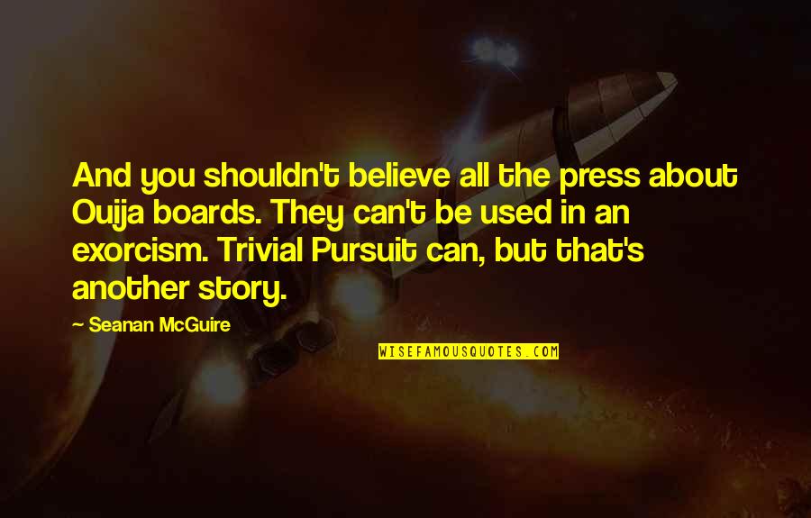 Birlestirmek Quotes By Seanan McGuire: And you shouldn't believe all the press about Birlestirmek Quotes By Seanan McGuire: And you shouldn't believe all the press about