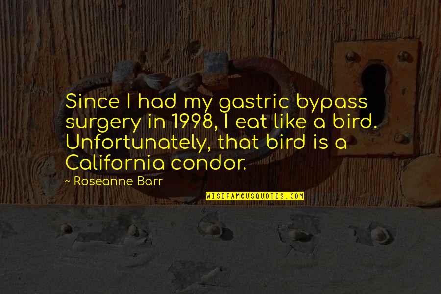 Birley Garden Quotes By Roseanne Barr: Since I had my gastric bypass surgery in Birley Garden Quotes By Roseanne Barr: Since I had my gastric bypass surgery in