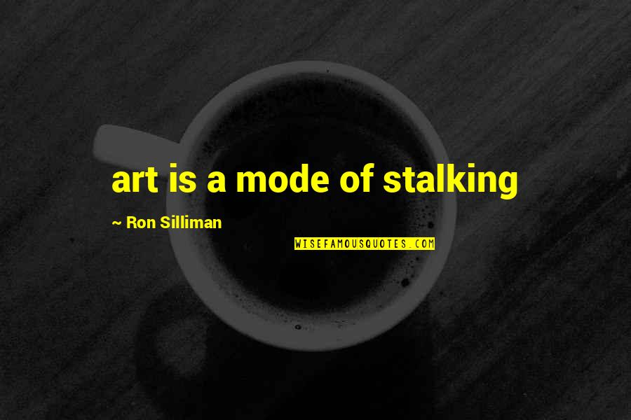 Birlik Toys Quotes By Ron Silliman: art is a mode of stalking