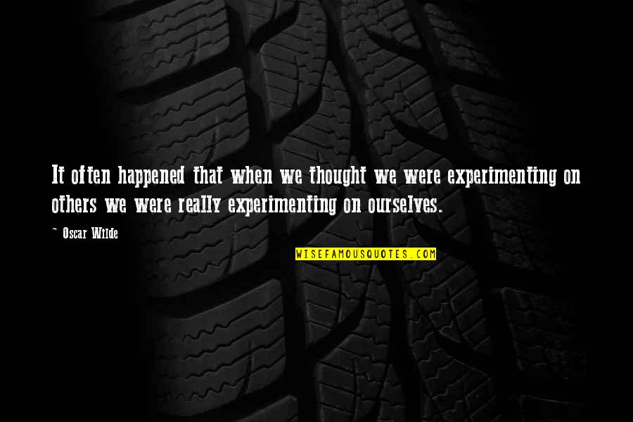 Birlliant Quotes By Oscar Wilde: It often happened that when we thought we