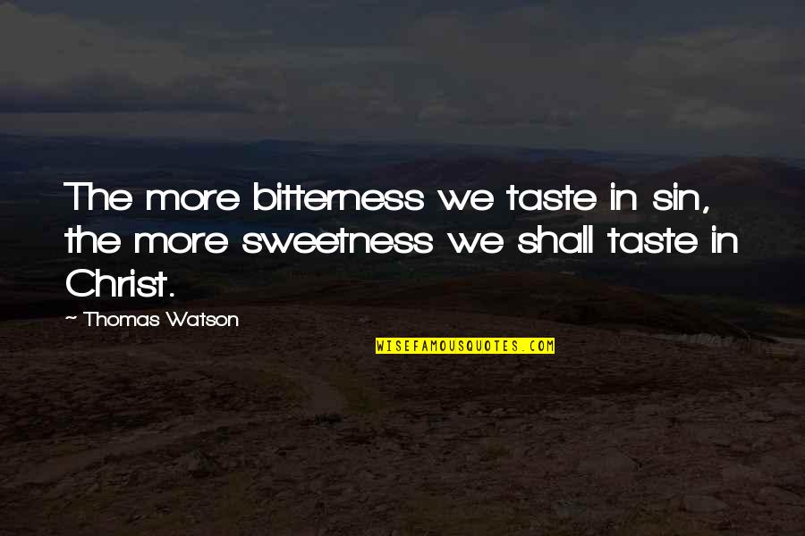 Birlliant Quotes By Thomas Watson: The more bitterness we taste in sin, the