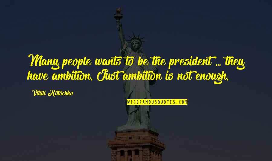Birmania Noticias Quotes By Vitali Klitschko: Many people wants to be the president ... Birmania Noticias Quotes By Vitali Klitschko: Many people wants to be the president ...