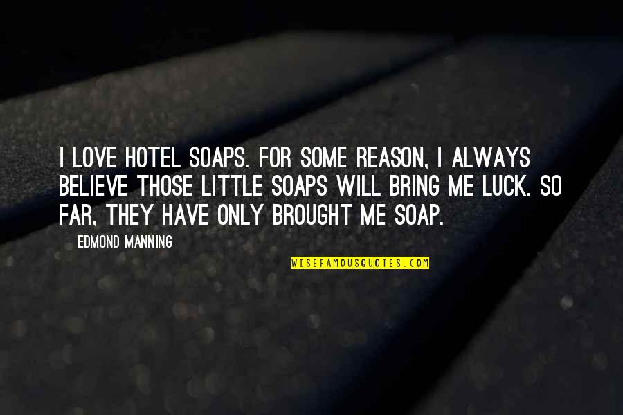 Birmania Quotes By Edmond Manning: I love hotel soaps. For some reason, I