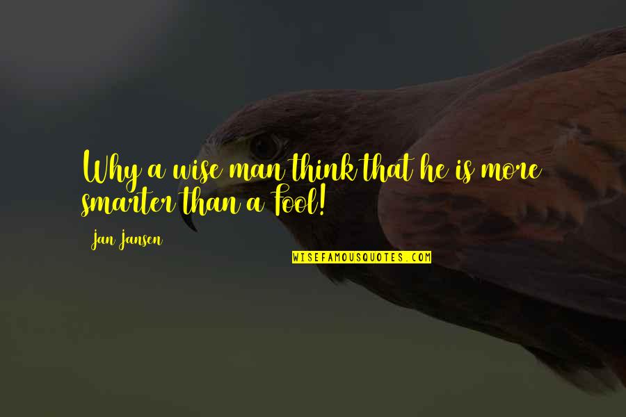 Birmania Quotes By Jan Jansen: Why a wise man think that he is