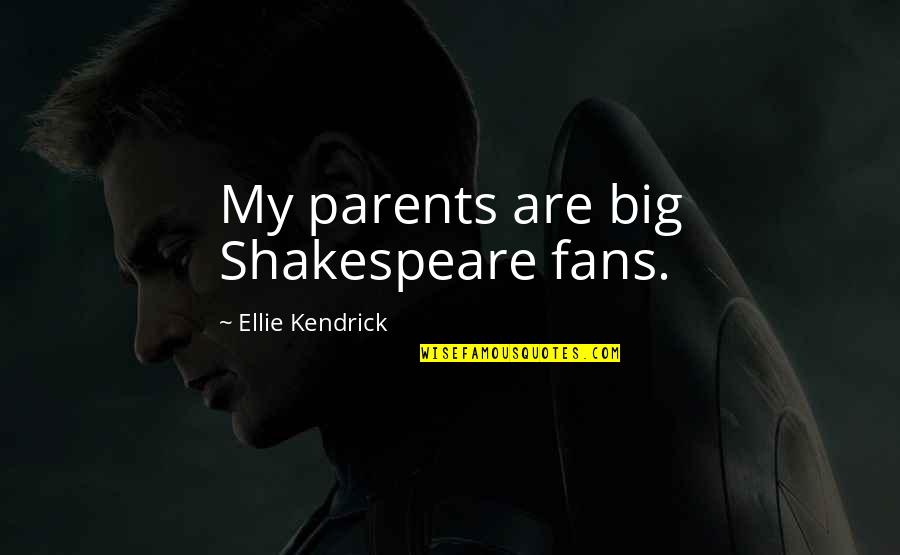 Birmingham Protest Quotes By Ellie Kendrick: My parents are big Shakespeare fans. Birmingham Protest Quotes By Ellie Kendrick: My parents are big Shakespeare fans.