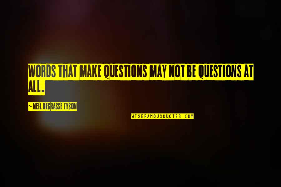 Birmingham Protest Quotes By Neil DeGrasse Tyson: Words that make questions may not be questions