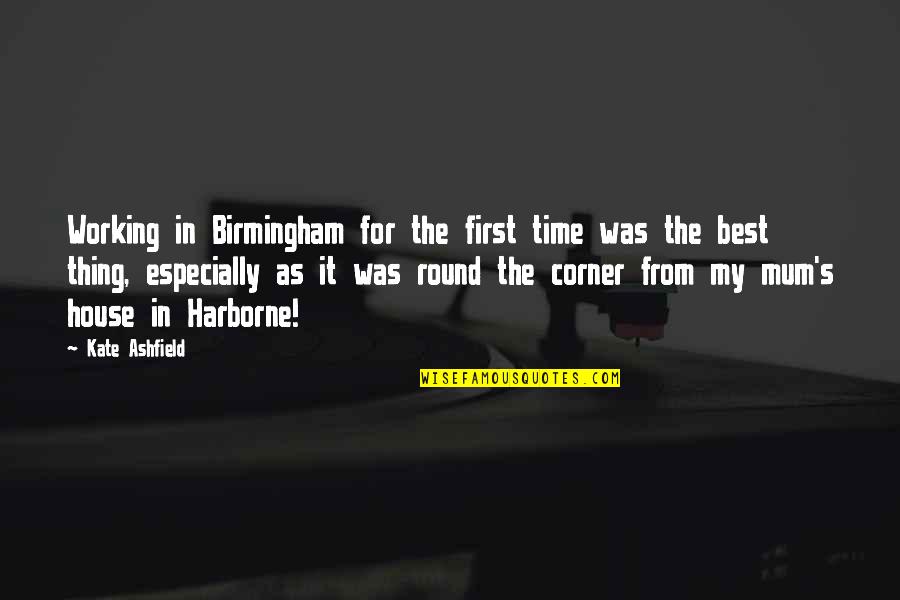 Birmingham's Quotes By Kate Ashfield: Working in Birmingham for the first time was