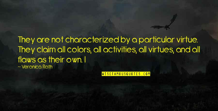 Birnam Business Quotes By Veronica Roth: They are not characterized by a particular virtue.