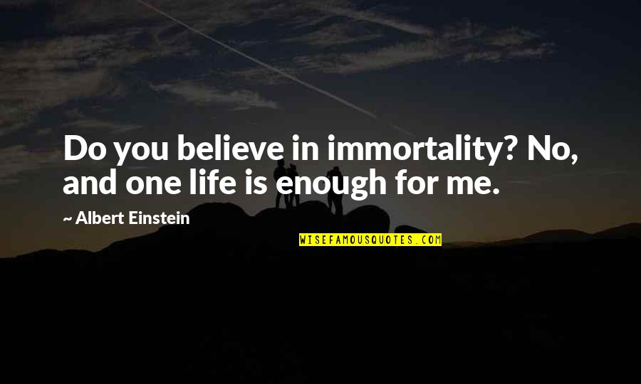 Birney Quotes By Albert Einstein: Do you believe in immortality? No, and one