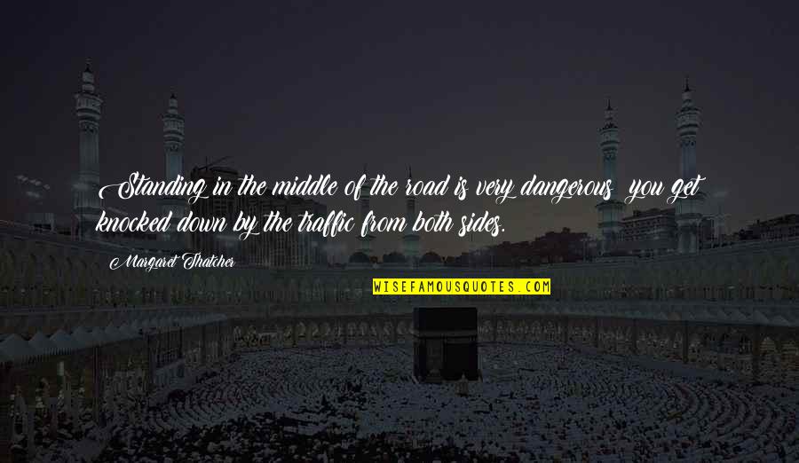 Biro Funny Quotes By Margaret Thatcher: Standing in the middle of the road is Biro Funny Quotes By Margaret Thatcher: Standing in the middle of the road is