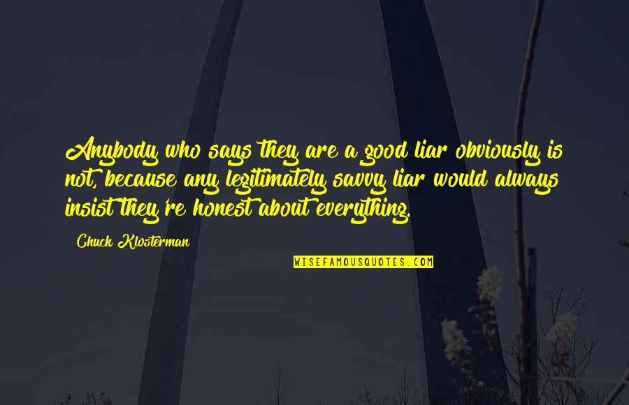 Birobidzhan Menorah Quotes By Chuck Klosterman: Anybody who says they are a good liar Birobidzhan Menorah Quotes By Chuck Klosterman: Anybody who says they are a good liar
