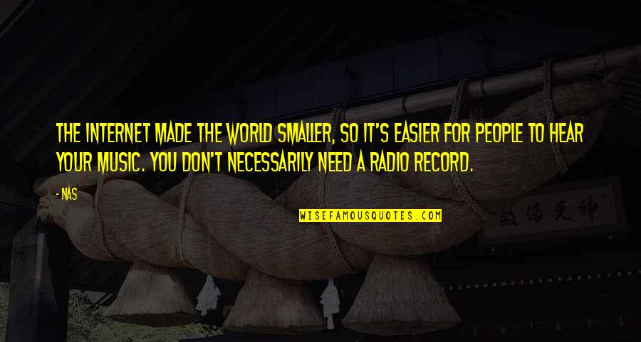 Birobidzhan Menorah Quotes By Nas: The Internet made the world smaller, so it's Birobidzhan Menorah Quotes By Nas: The Internet made the world smaller, so it's