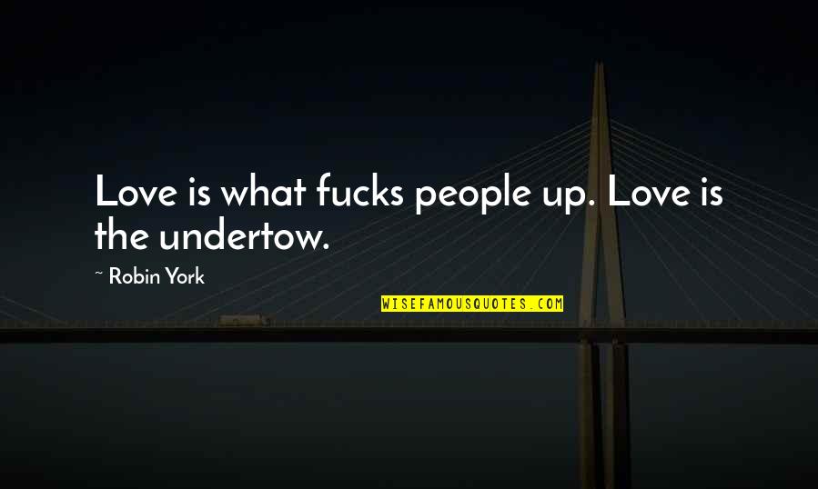 Birobidzhan Menorah Quotes By Robin York: Love is what fucks people up. Love is Birobidzhan Menorah Quotes By Robin York: Love is what fucks people up. Love is