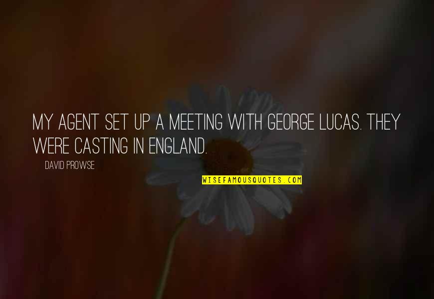 Birokrat Adalah Quotes By David Prowse: My agent set up a meeting with George
