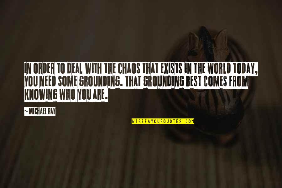 Birolajos Quotes By Michael Ray: In order to deal with the chaos that