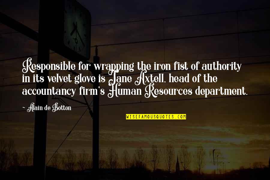 Biroldo Quotes By Alain De Botton: Responsible for wrapping the iron fist of authority Biroldo Quotes By Alain De Botton: Responsible for wrapping the iron fist of authority